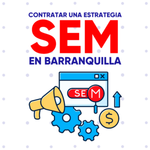 Contratar una estrategia SEM en Barranquilla